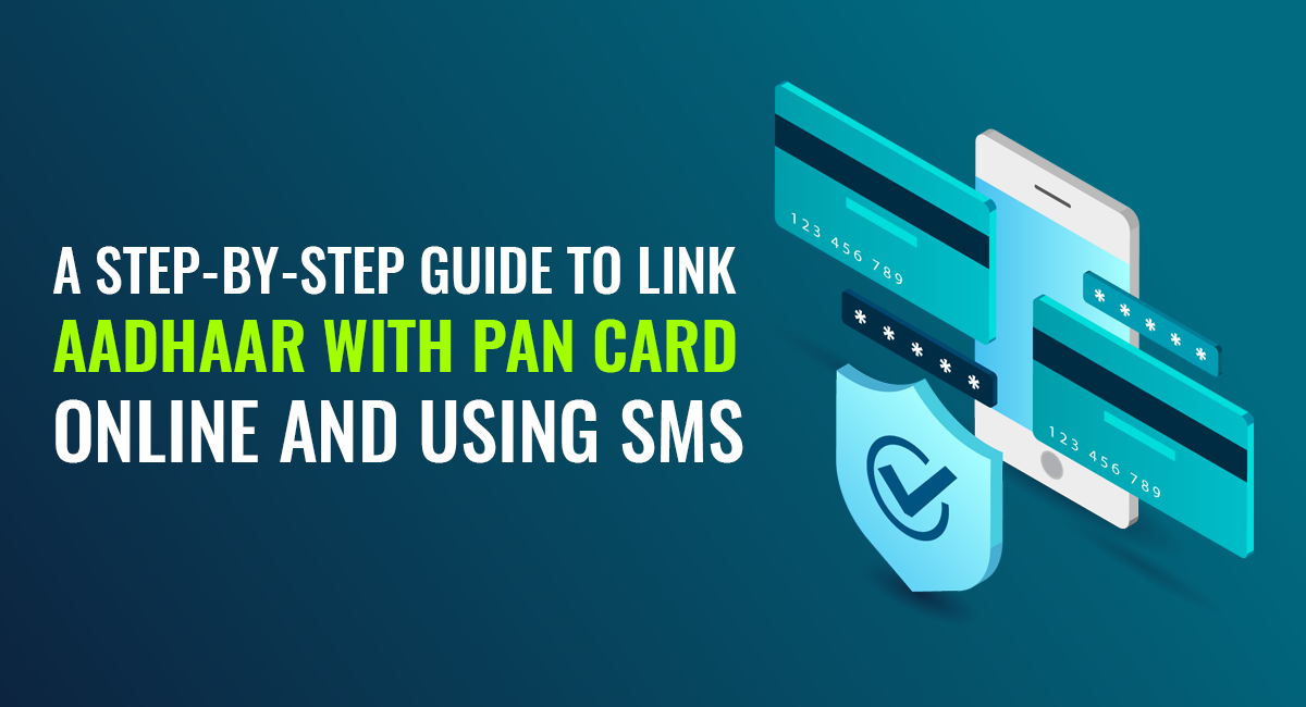 A step-by-step guide to link Aadhaar with PAN card online and using SMS