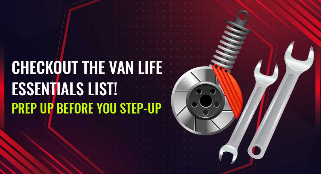 Checkout the Van Life Essentials List! Prep up before you step-up Van Life Essentials List