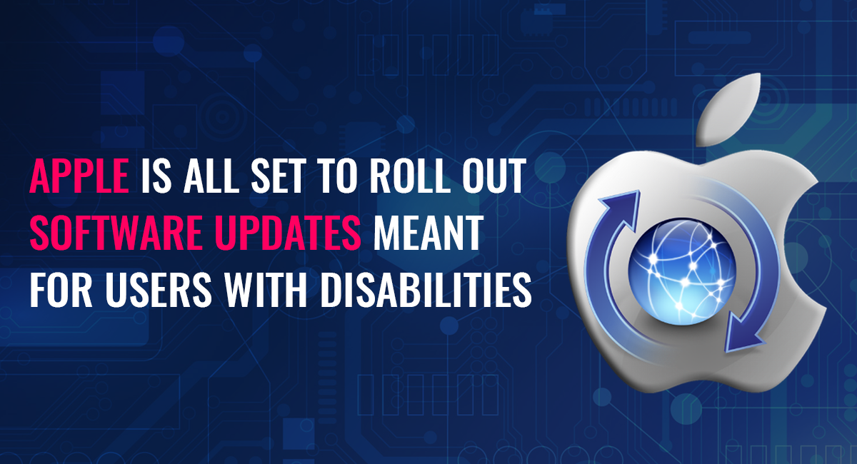Apple is all set to roll out software updates meant for users with disabilities