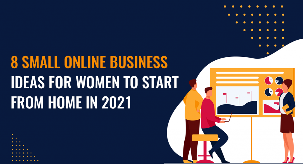 8 small online business ideas for women to start from home