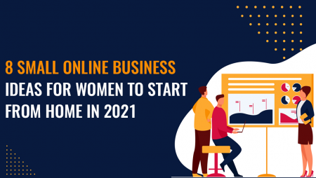 8 Small Online Business Ideas for Women to start from Home in 2021