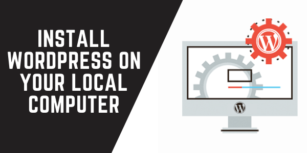 How to Install WordPress on your Local Computer