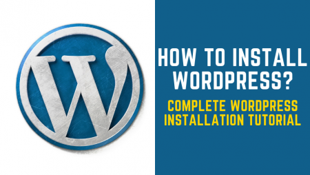 How to Install WordPress – Complete WordPress Installation Tutorial