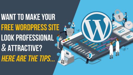 Want To Make Your Free WordPress Site Look Professional & Attractive? Here Are The Tips