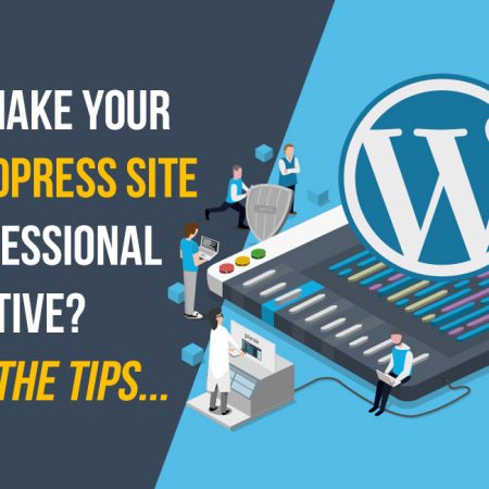 Want To Make Your Free WordPress Site Look Professional & Attractive? Here Are The Tips