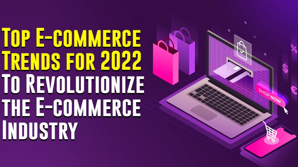 Top E-commerce Trends for 2022 To Revolutionize the E-commerce Industry
