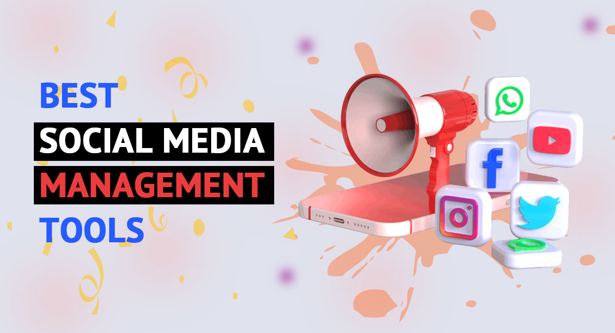 Why Do You Need Social Media Management Tool? Find Top 10 Tools For Every Business