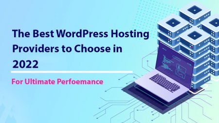 Here’s the Best WordPress Hosting Providers to Choose in 2022: Know Features, PROS, CONS