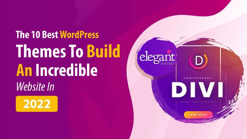 The 10 Best WordPress Themes To Build An Incredible Website In 2022