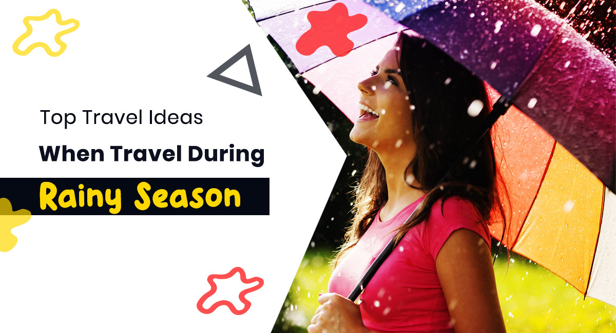 Top Travel Ideas When Travel During Rainy Season